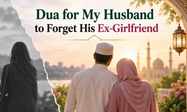Dua for My Husband to Forget His Ex-Girlfriend
